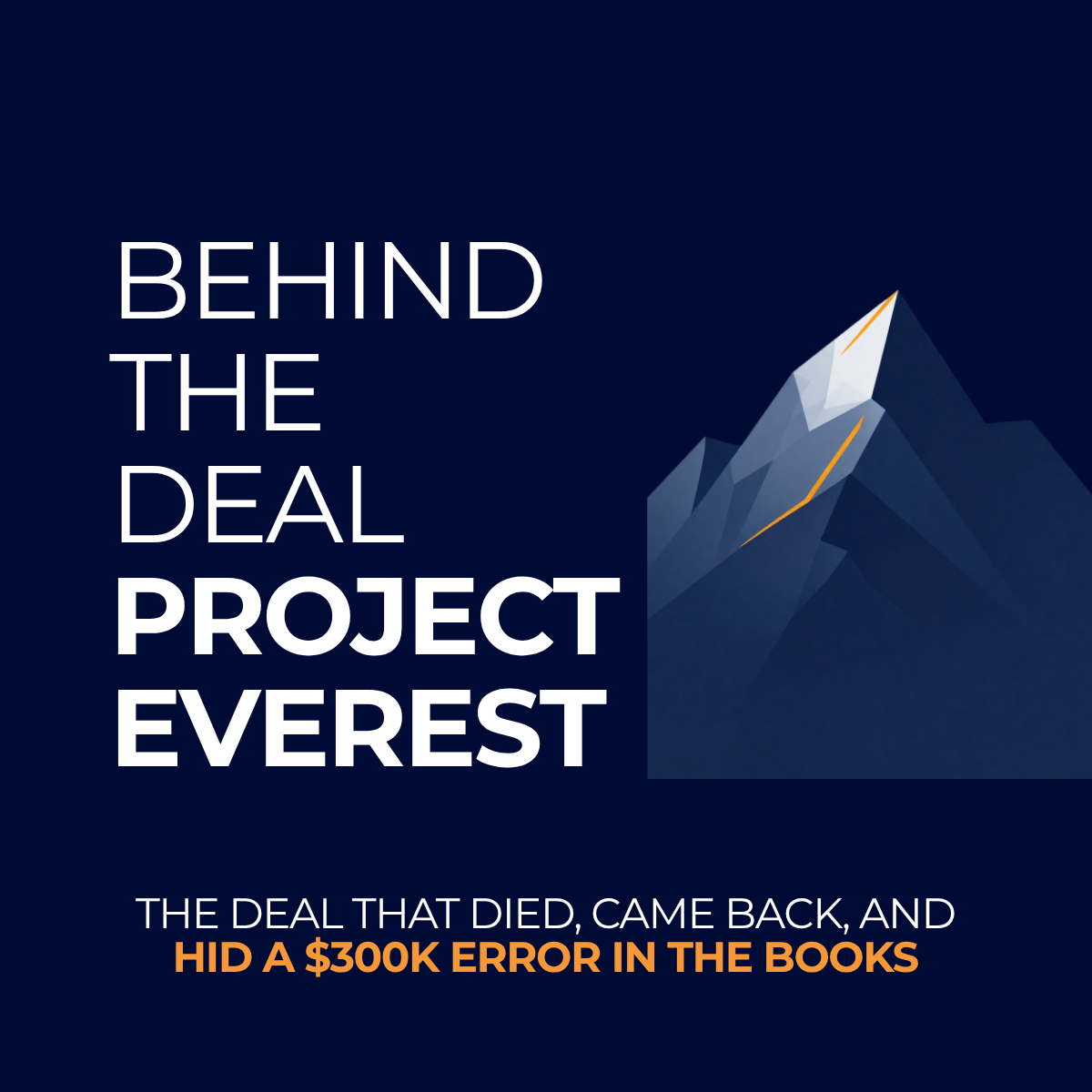 [Case Study] Project Everest: The Deal That Died, Came Back, and Hid a $300K Error in the Books